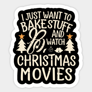 I Just Want To Bake Stuff And Watch Christmas Movies Sticker